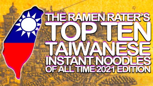 The Ramen Rater's Top Ten Taiwanese Instant Noodles Of All Time 2021 Edition
