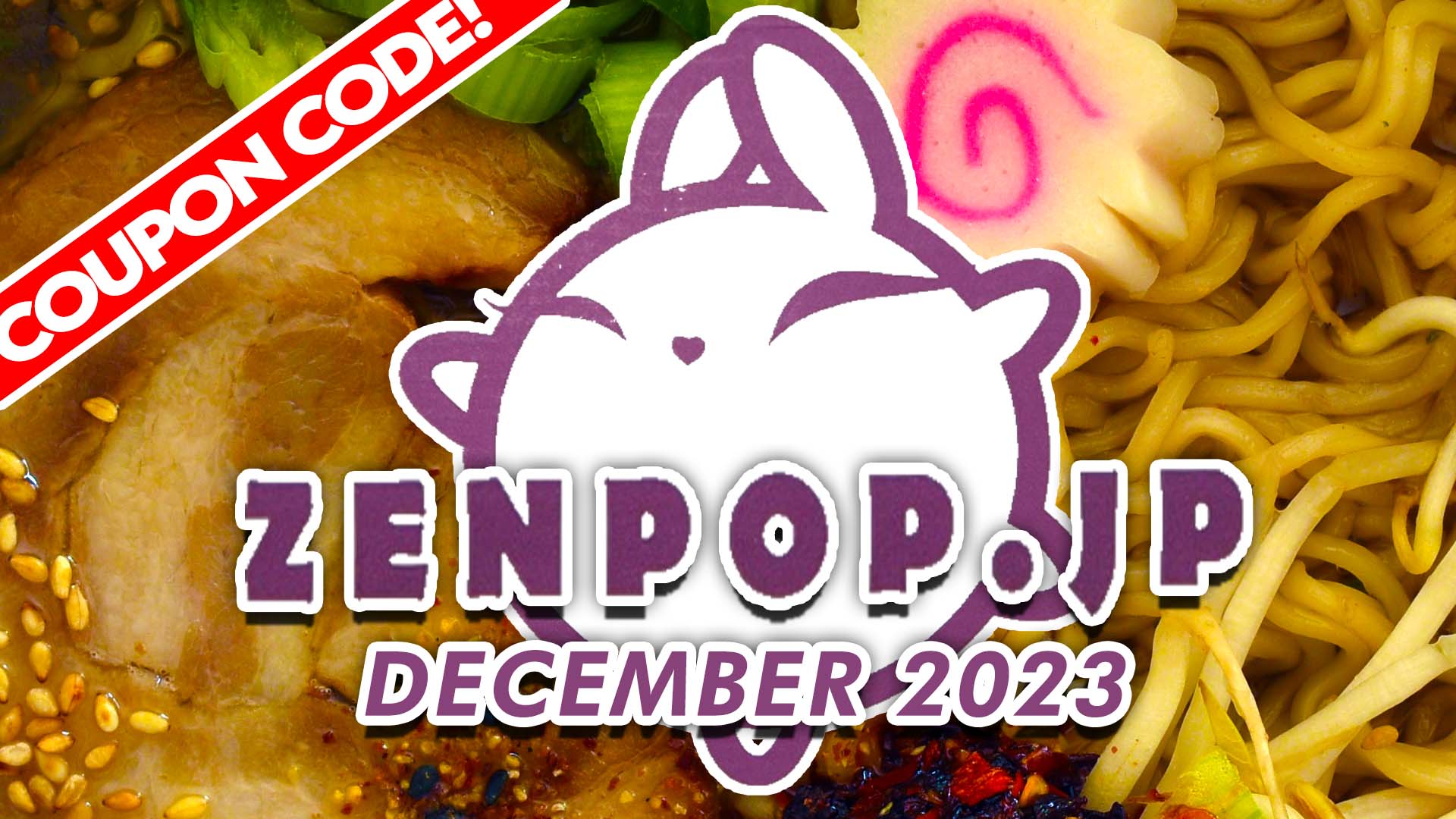 Zenpop.jp Ramen Unboxing December 2023 + Coupon Code THE RAMEN RATER