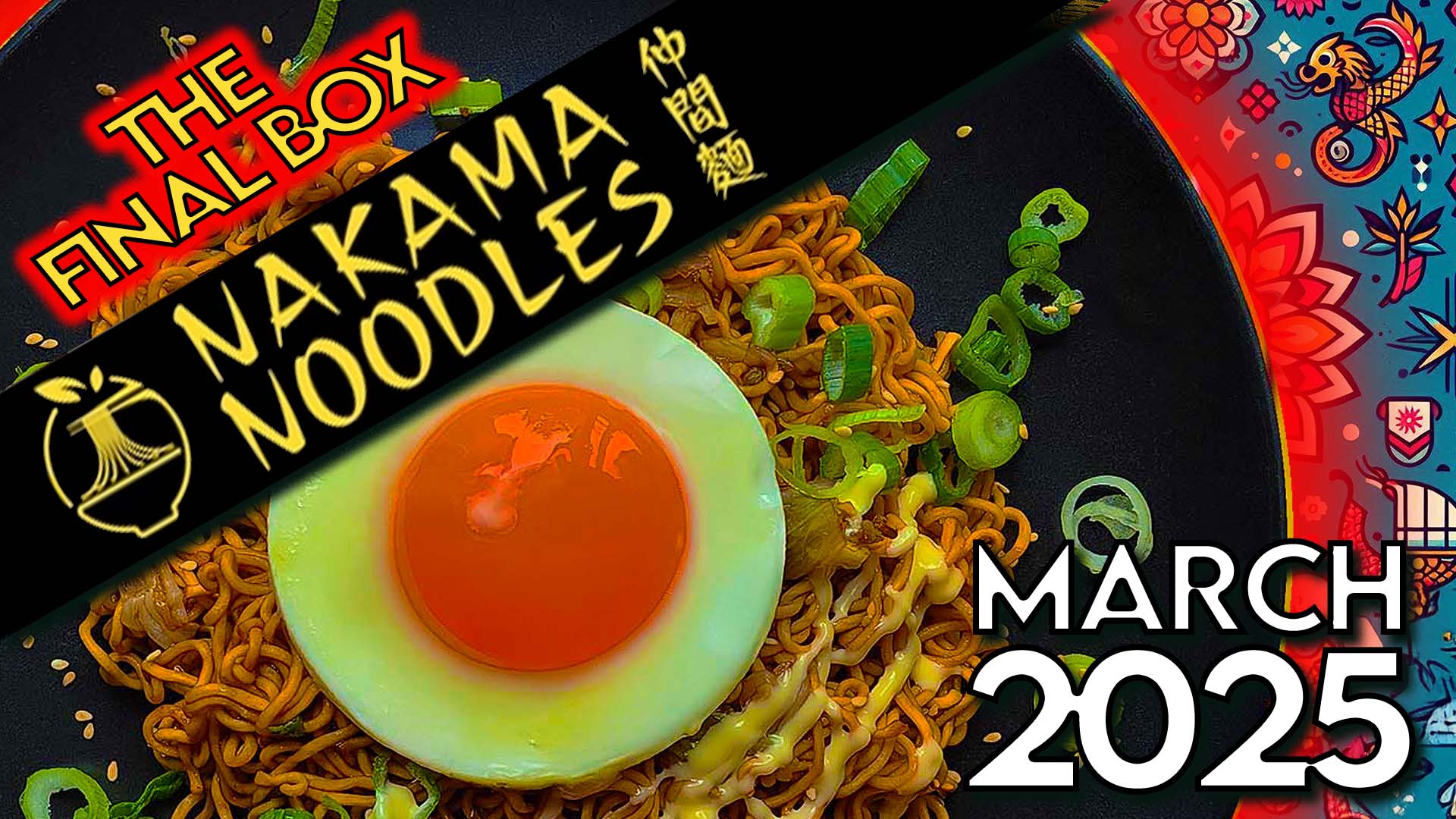 The Final Nakama Noodles Box - March 2025 - THE RAMEN RATER